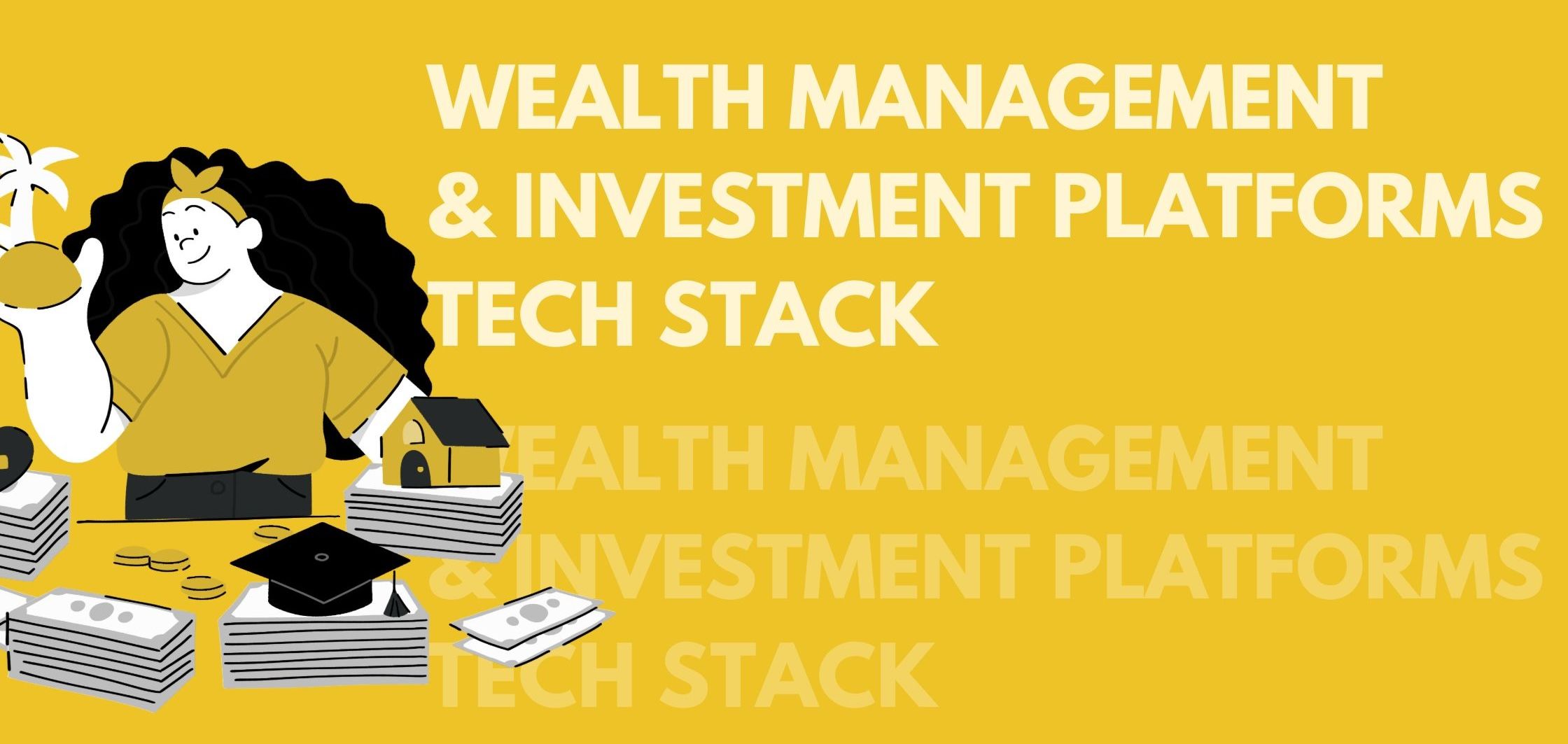 Wealth management and investment platforms tech stack